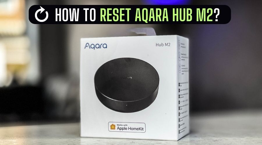 How To Reset Aqara Hub M2? (Step By Step)