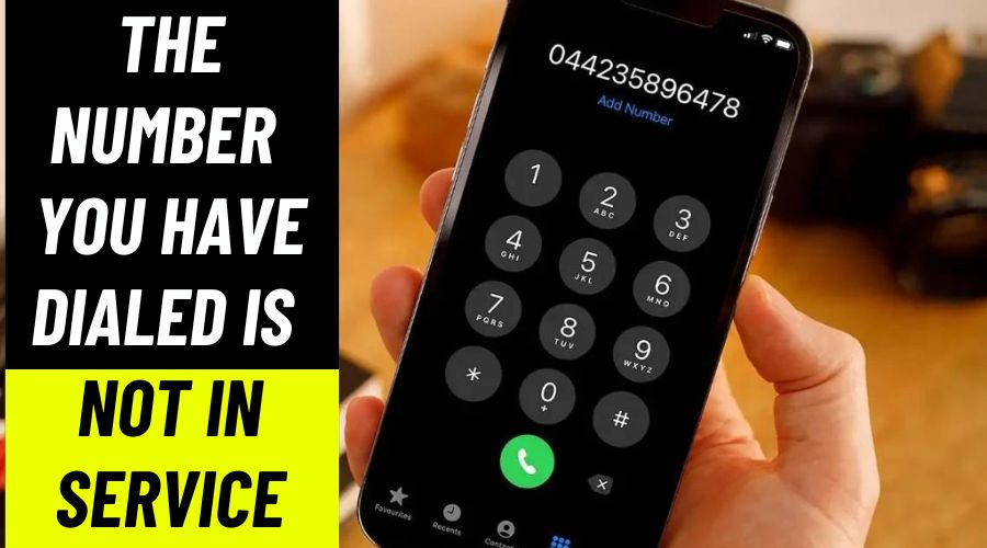 The Number You Have Dialed Is Not In Service: Causes & Fix