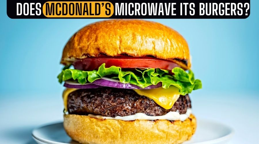 Does McDonald’s Microwave Its Burgers?